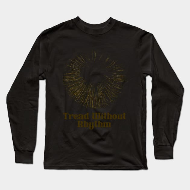 Tread Without Rhythm Long Sleeve T-Shirt by Pablo_jkson